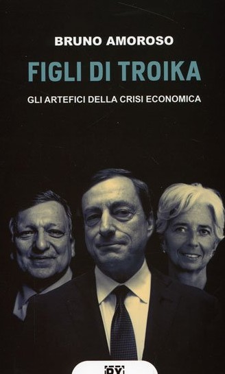 FIGLI 
 DI TROIKA. GLI ARTEFICI DELLA CRISI ECONOMICA 2 tro - FIGLI 
 DI TROIKA. GLI ARTEFICI DELLA CRISI ECONOMICA