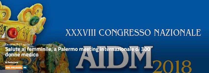 SALUTE
AL FEMMINILE. A PALERMO MEETING INTERNAZIONALE DI 300 DONNE
MEDICO 2 aidm - SALUTE
AL FEMMINILE. A PALERMO MEETING INTERNAZIONALE DI 300 DONNE
MEDICO